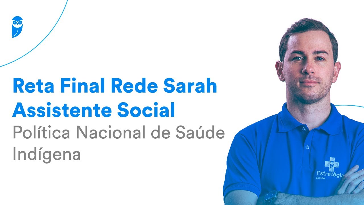 Reta Final Rede Sarah - Assistente Social - Política Nacional de Saúde Indígena