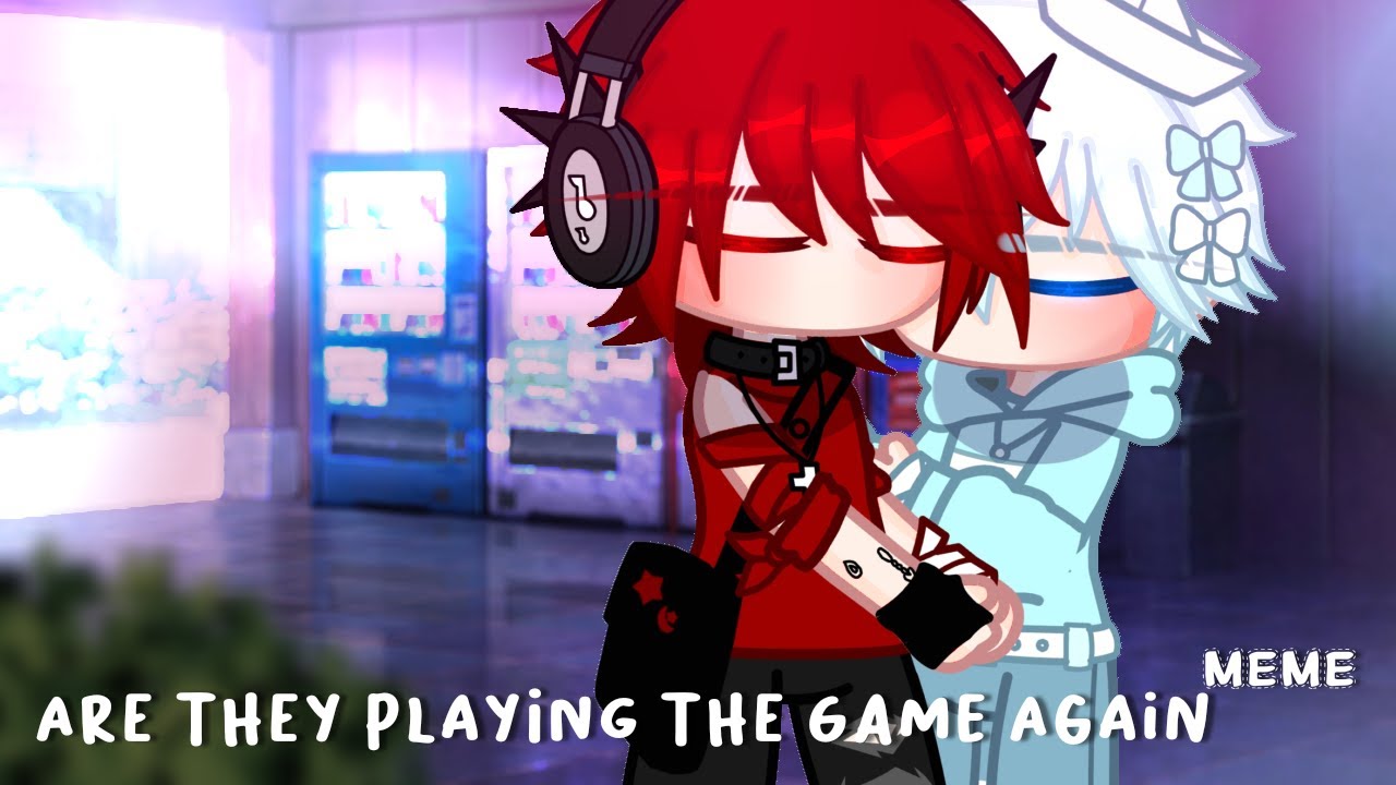 Are They Playing The Game Again|Meme|Gacha Club|Soraxx