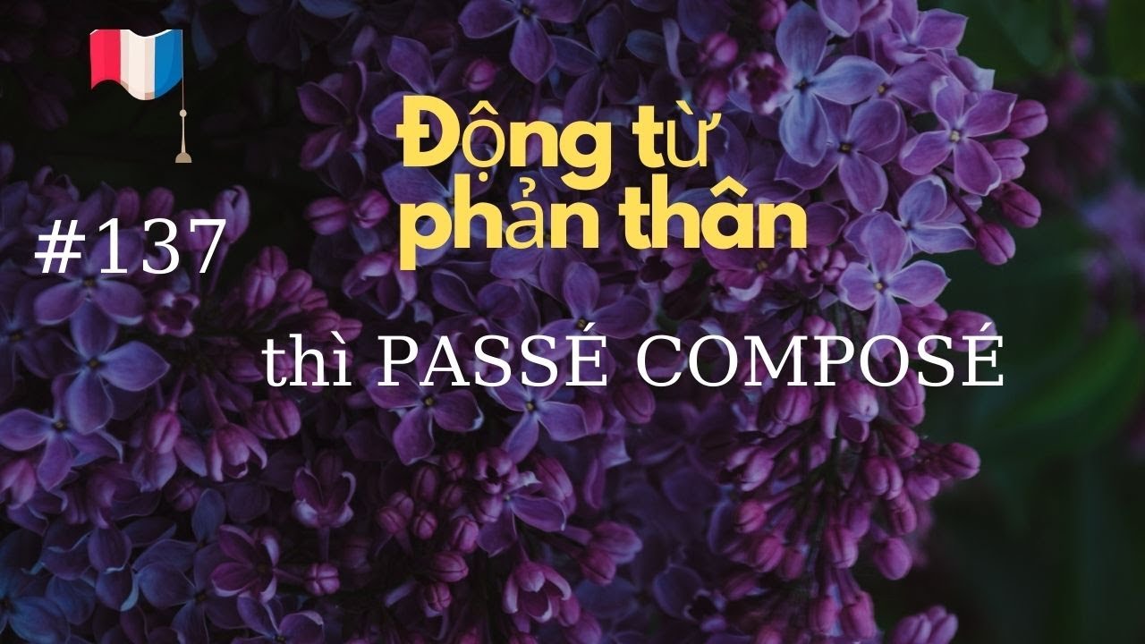 # 137 - Động từ phản thân - thì PASSÉ COMPOSÉ