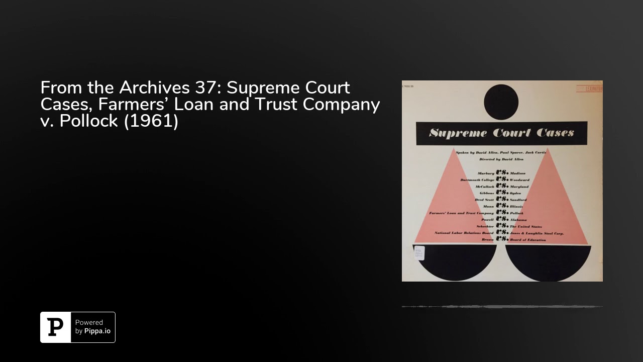 From the Archives 37: Supreme Court Cases, Farmers' Loan and Trust Company v. Pollock (1961)