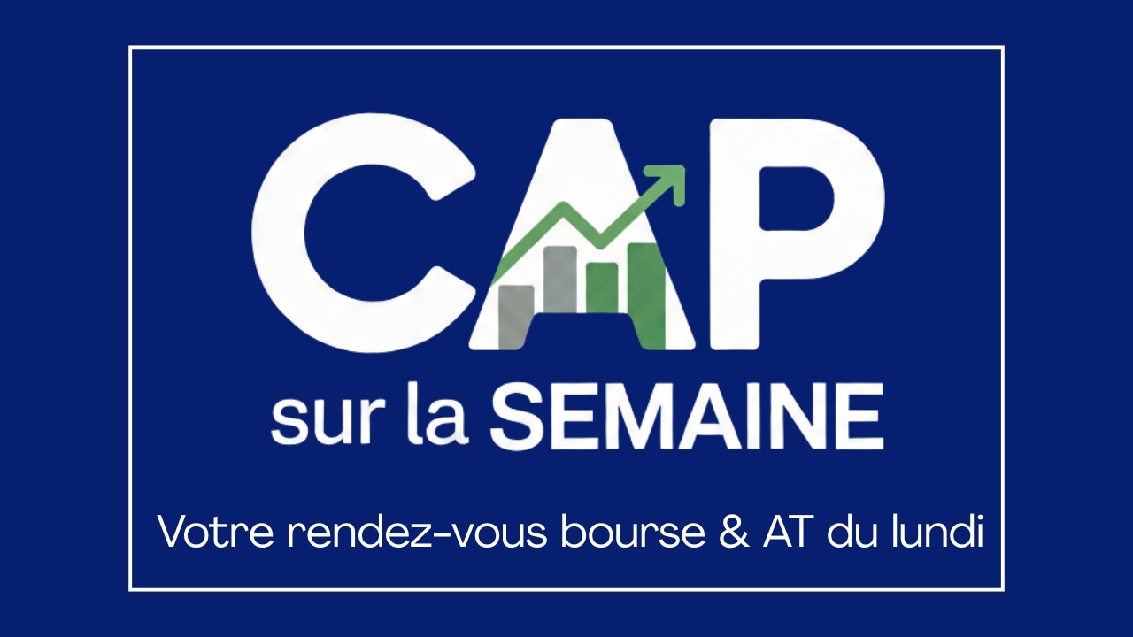 Cap sur la semaine : Votre rendez-vous bourse & AT du lundi