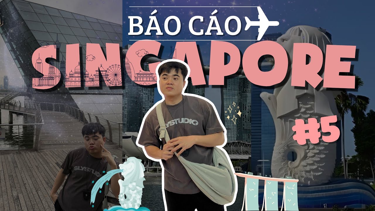 BÁO CÁO SINGAPORE N CUỐI: MARINA BAY, CHỢ BUGIS
