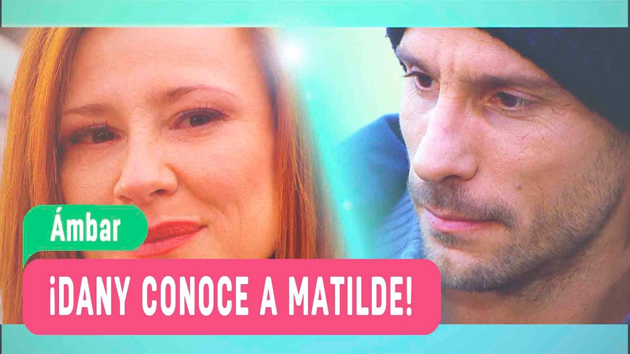 Ambar - Dany y Matilde - ¡Dany conoce a Matilde! / Capítulo 1