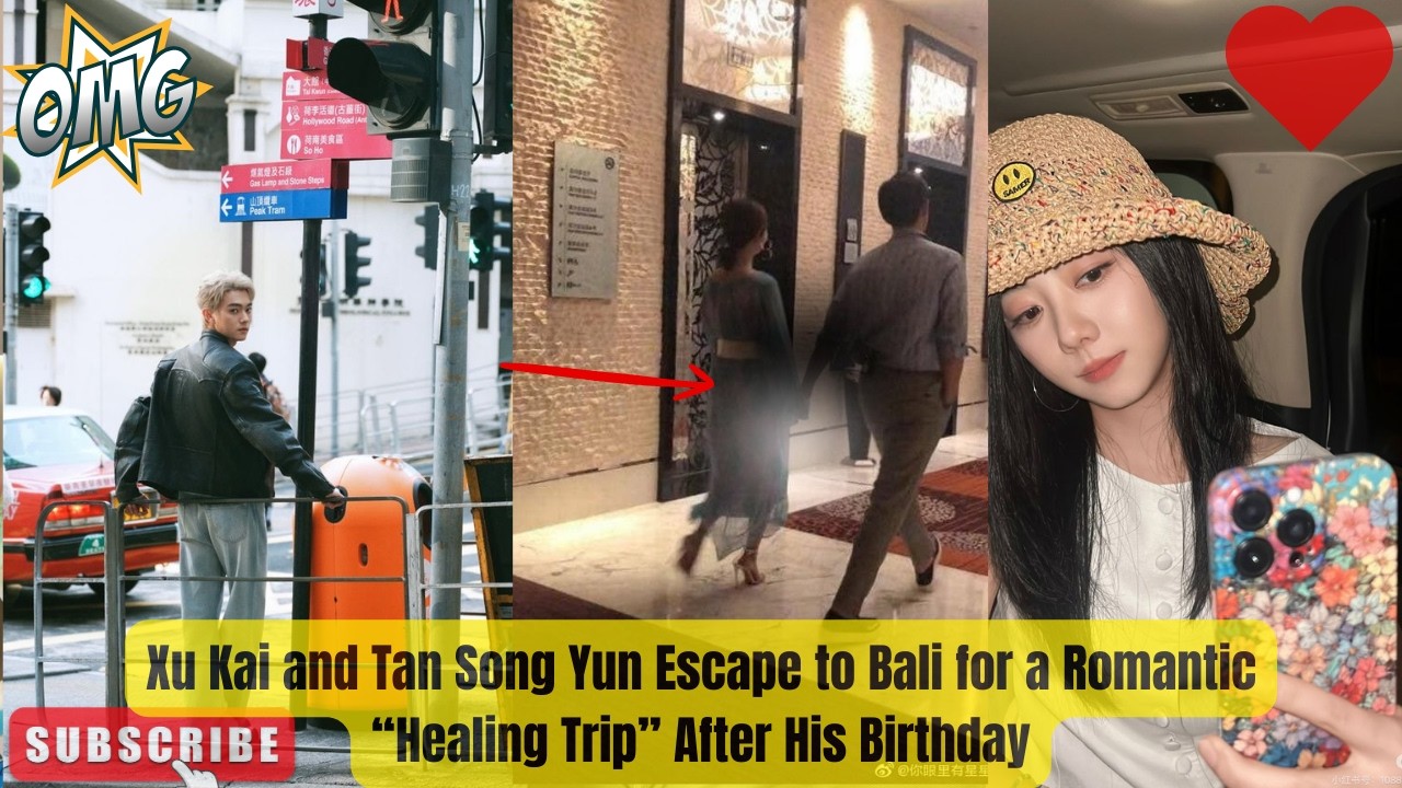 Xu Kai and Tan Song Yun Escape to Bali for a Romantic &ldquo;Healing Trip&rdquo; After His Birthday