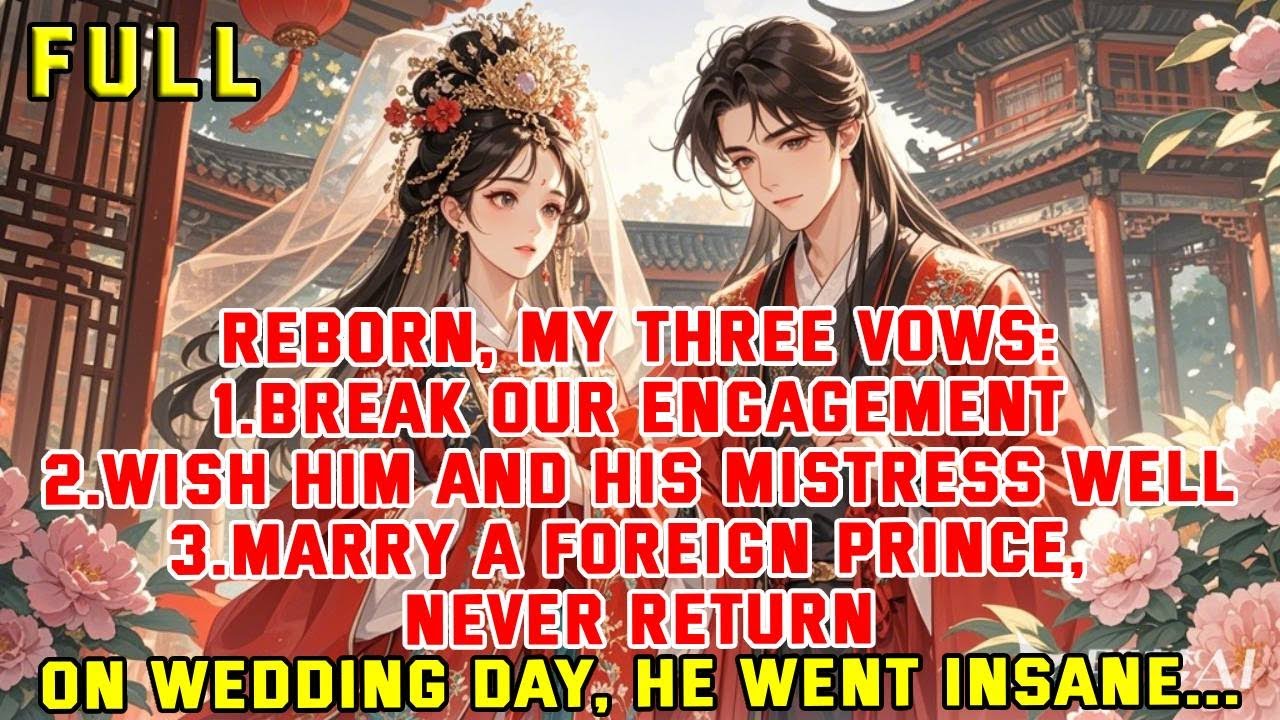 Reborn, my three vows:1.Break our engagement2.Wish him and his mistress well3.Marry a foreign prince