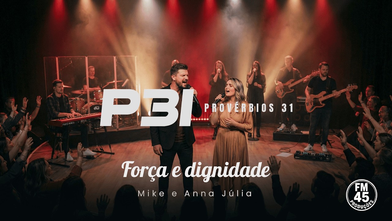 Força e Dignidade | Mike e Anna Júlia | P31