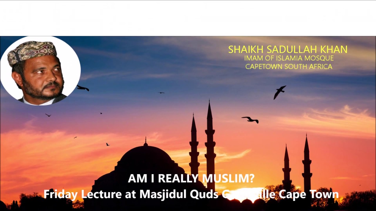 Am I Really Muslim - Friday Lecture - Shaikh Sadullah Khan