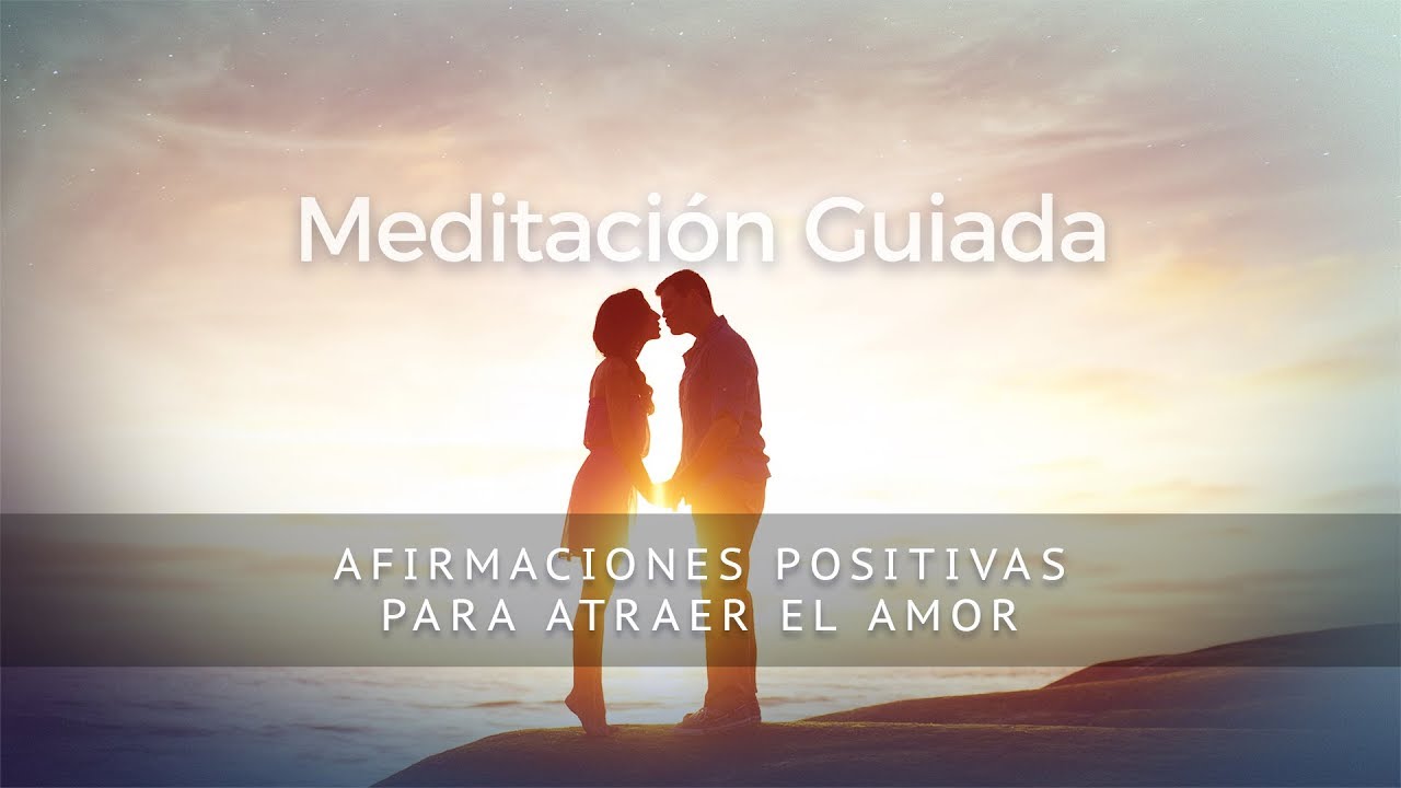 AFIRMACIONES PARA ATRAER EL AMOR - MEDITACIÓN GUIADA