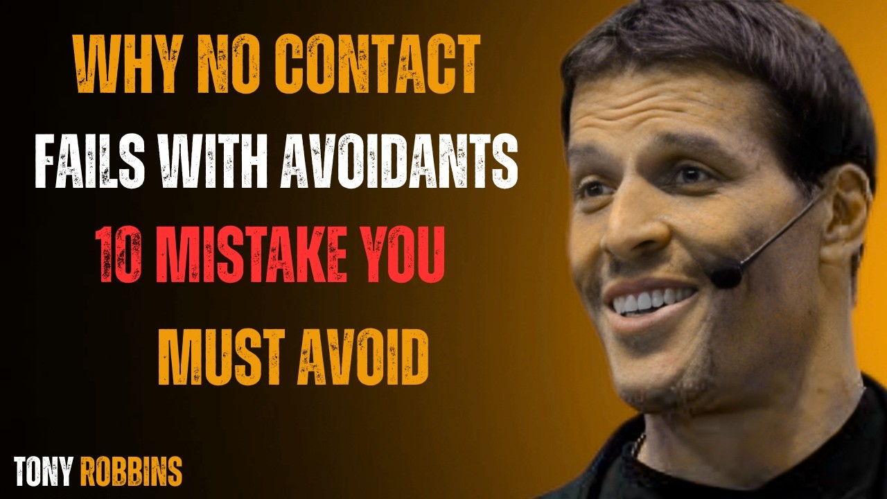 10 Mistakes That Make No Contact Fail With Avoidants  Tony Robbins Mo