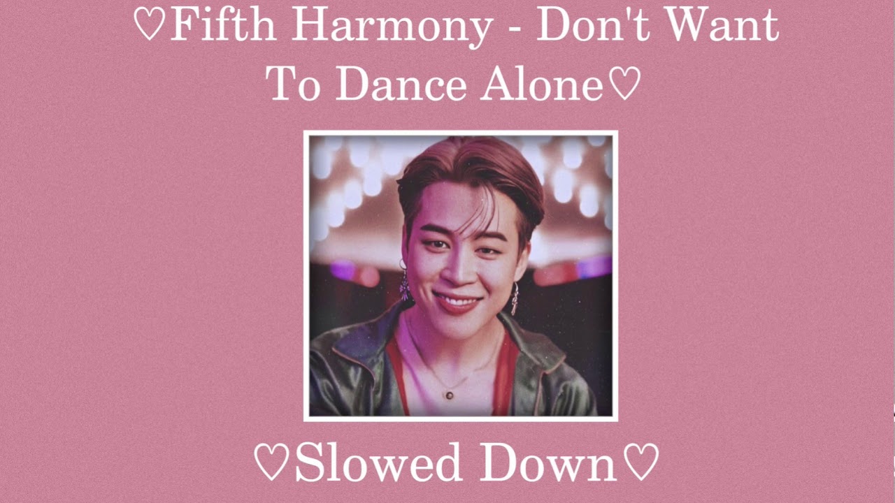 ♡𝙁𝙞𝙛𝙩𝙝 𝙃𝙖𝙧𝙢𝙤𝙣𝙮 - 𝘿𝙤𝙣'𝙩 𝙒𝙖𝙣𝙣𝙖 𝘿𝙖𝙣𝙘𝙚 𝘼𝙡𝙤𝙣𝙚 // [𝙎𝙡𝙤𝙬𝙚𝙙 𝘿𝙤𝙬𝙣]