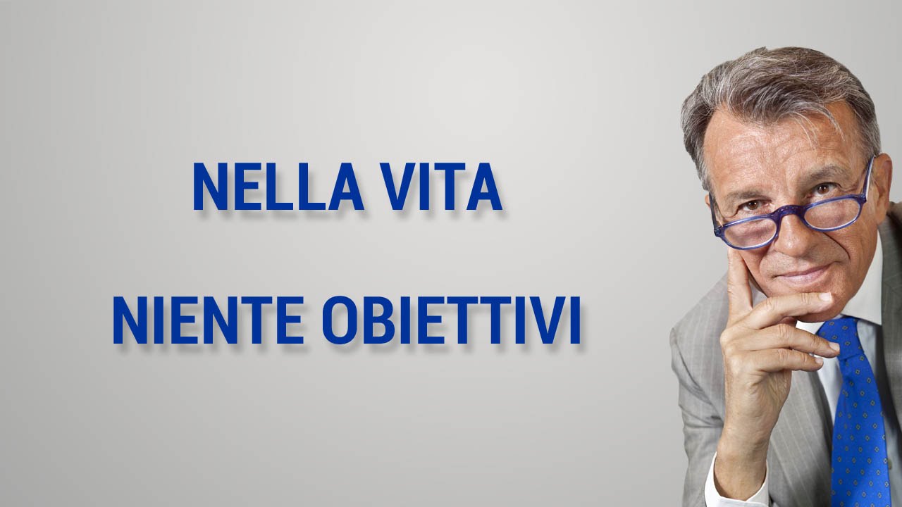 Nella vita niente obiettivi