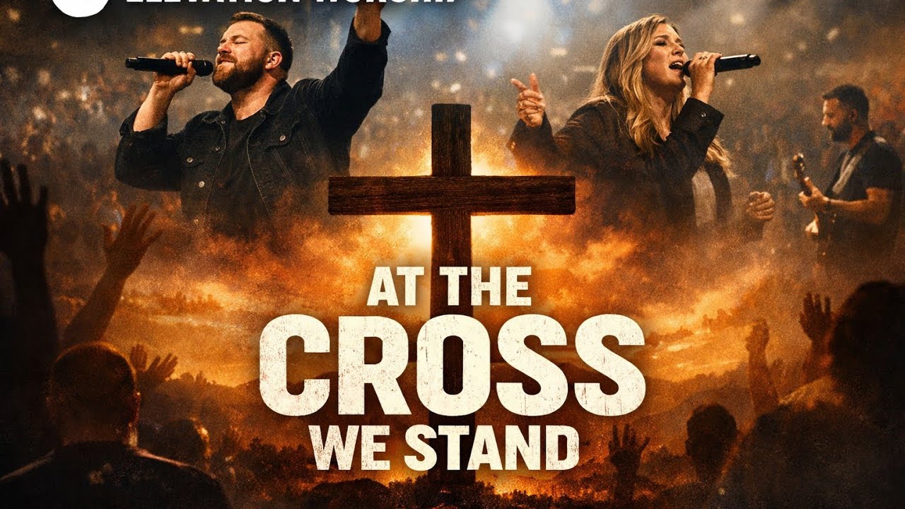 Elevation worship-At the cross we stand