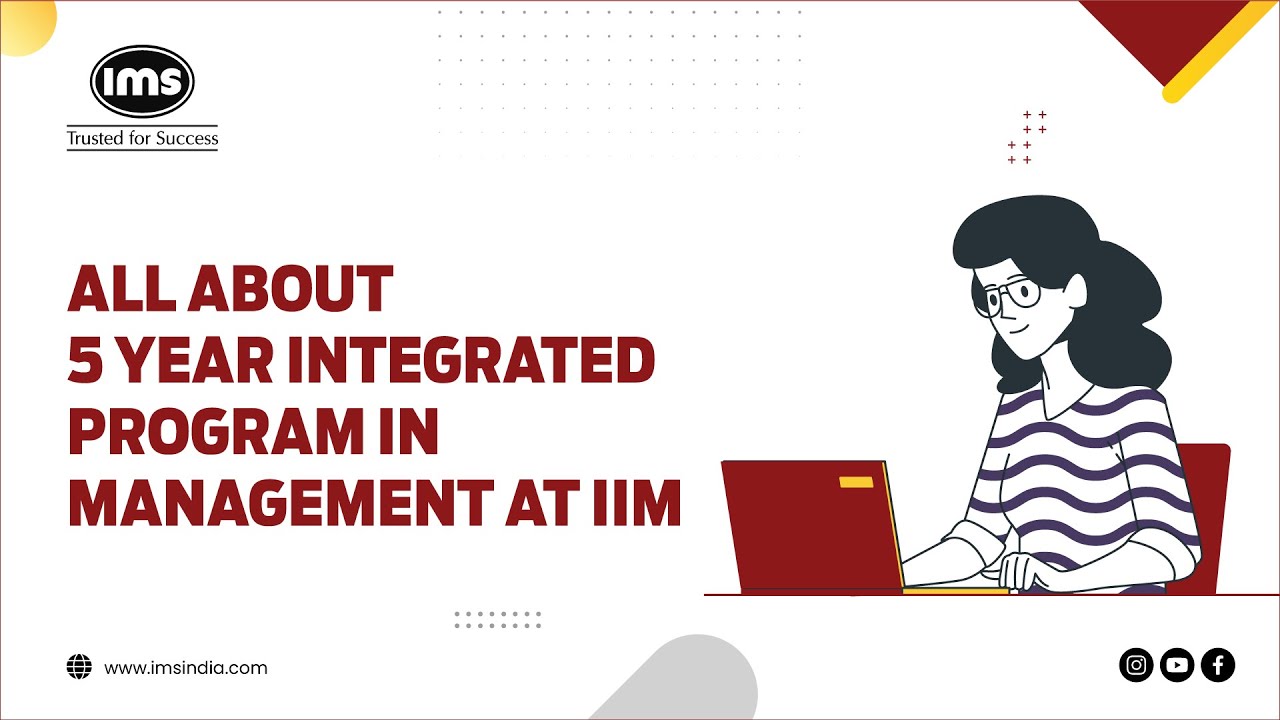 All About 5 year Integrated Program in Management at IIM Indore, Rohtak, Jammu, Ranchi & Bodhgaya