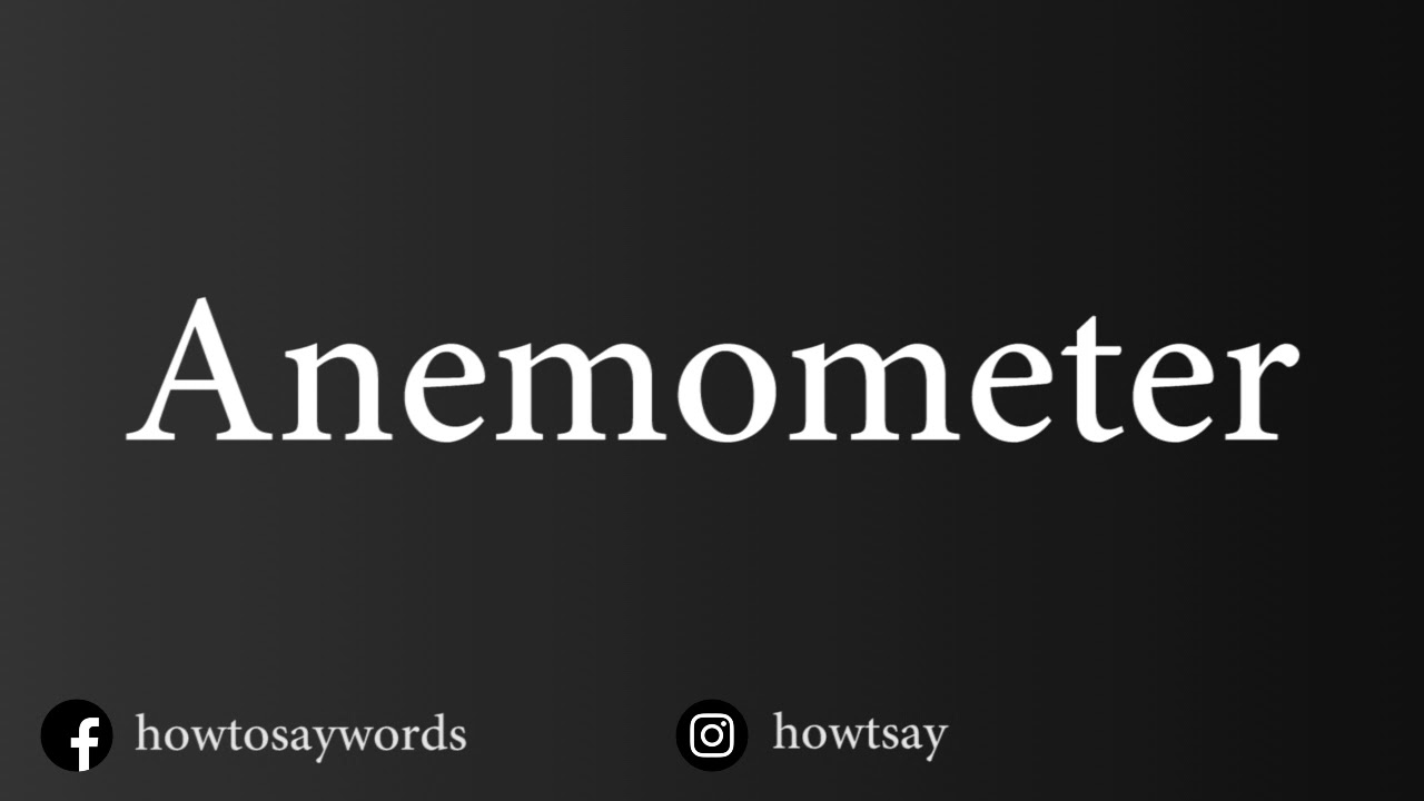How To Pronounce Anemometer