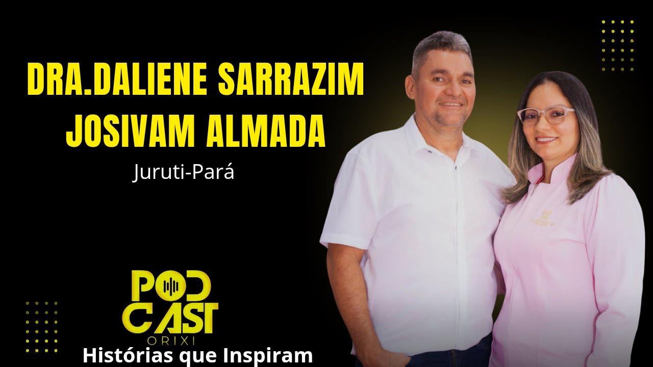 DRA.DALIENE SARRAZIN  #PODCASTORIXI HISTÓRIAS QUE INSPIRAM