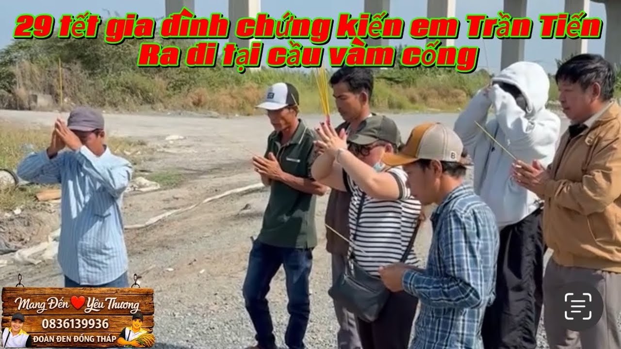29 tết gia đình chứng kiến em Trần Tiến 20t ra đi tại cầu vàm cống và sự thật phía sau câu chuyện