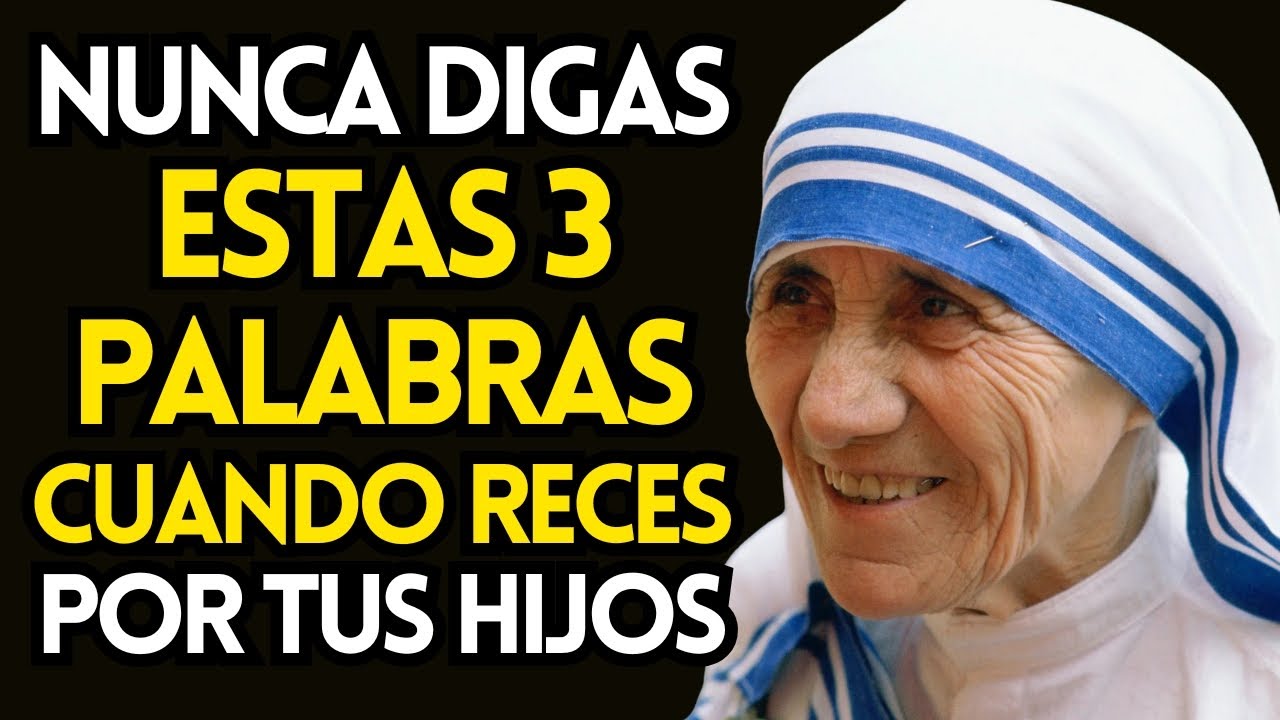 MADRE TERESA ADVIERTE: NUNCA digas ESTAS palabras al orar por tu HIJO