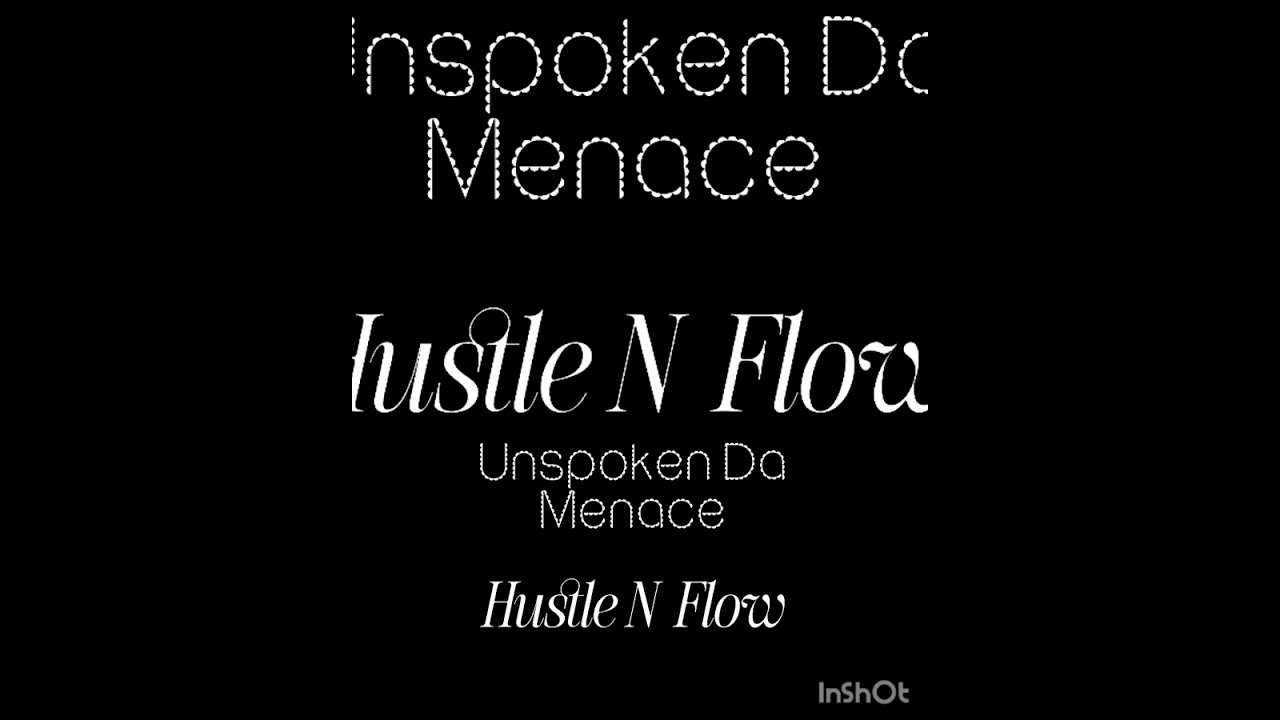 Hustle n flow unspoken da Menace 