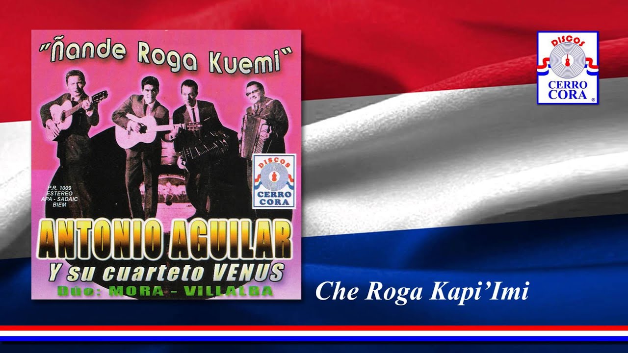 Antonio Aguilar y Su Cuarteto Venus - Che Roga Kapi'Imi