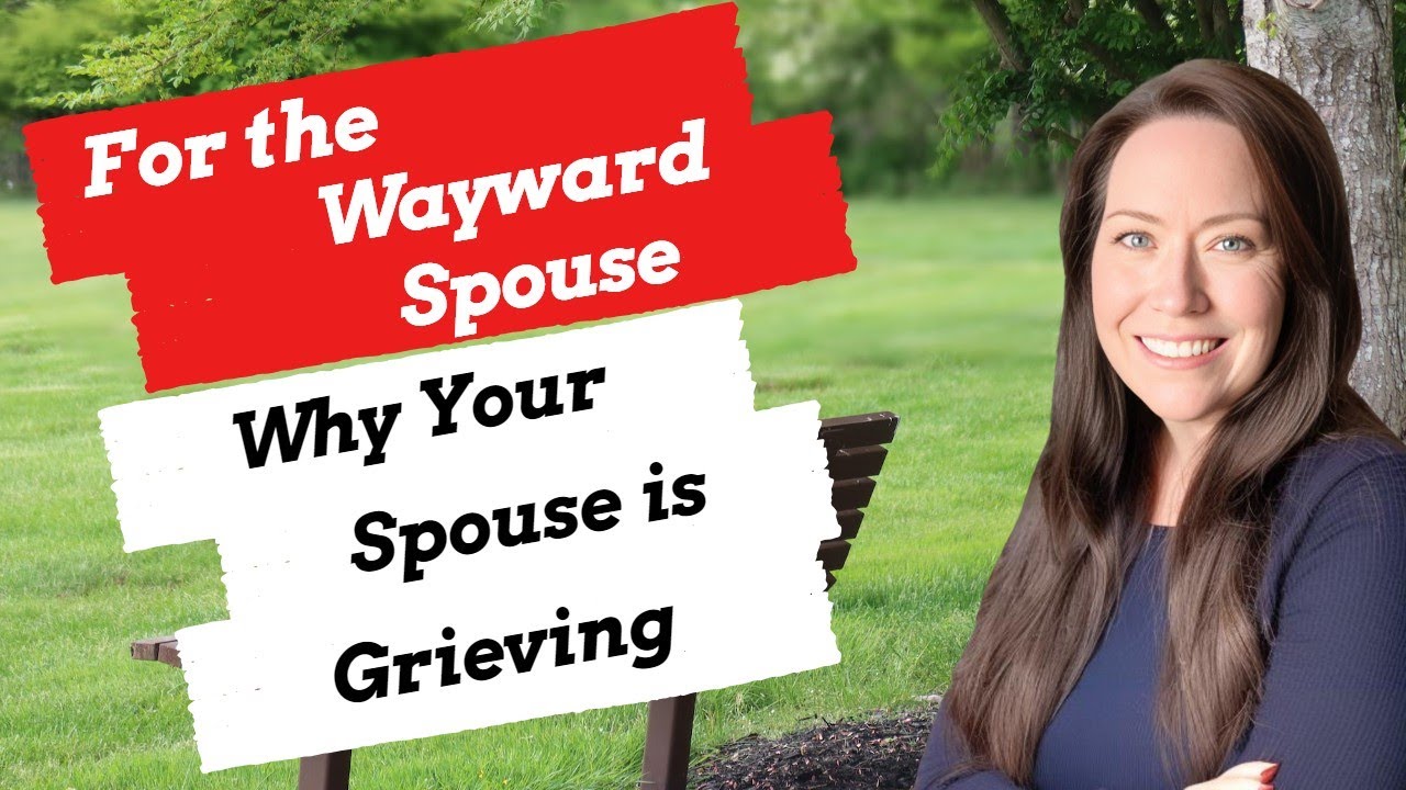 For the Unfaithful Spouse: Why Your Spouse is Grieving
