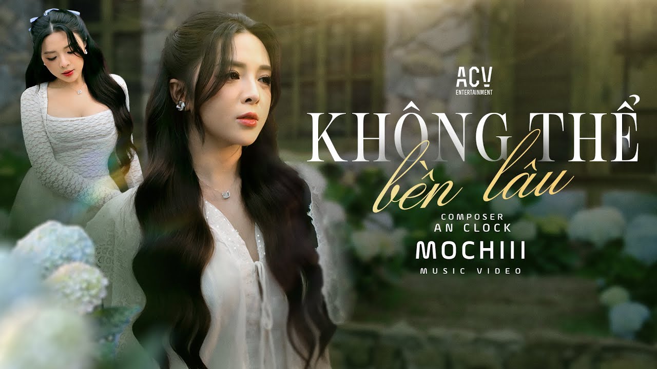 KH&Ocirc;NG THỂ BỀN L&Acirc;U - MOCHIII | MUSIC VIDEO OFFICIAL