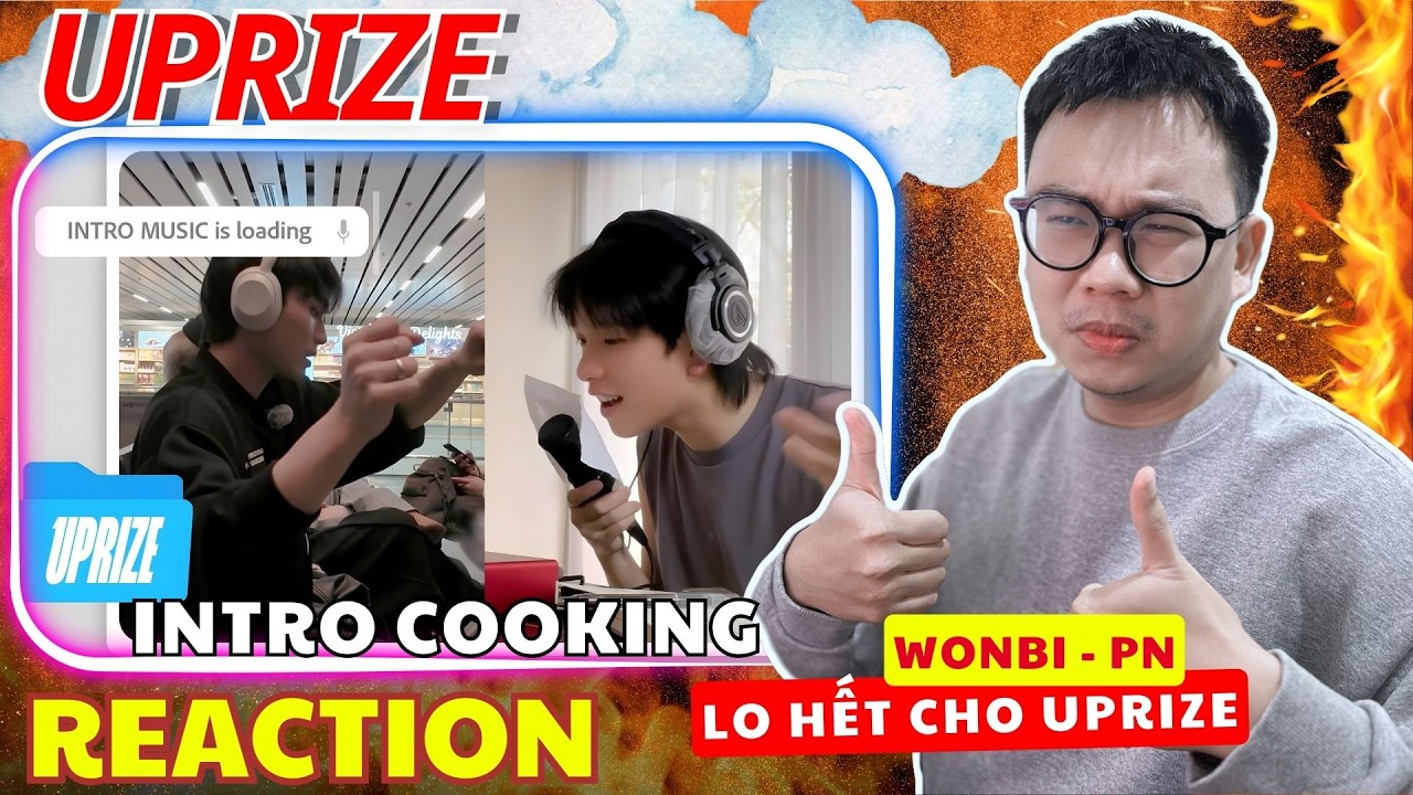 (REACTION) UPRIZE LOG | intro cooking | WONBI - PN Gánh hết cho UPRIZE