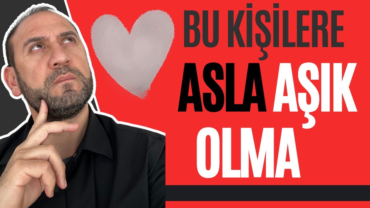 Asla Aşık Olmamanız Gereken 7 İnsan Tipi