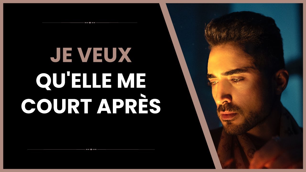 Comment faire pour qu'elle me court après ?
