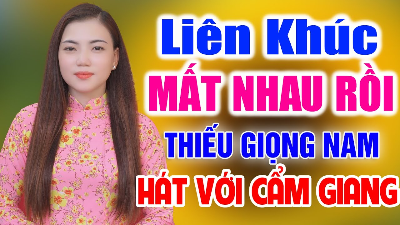 Liên Khúc Mất Nhau Rồi ➤ Song Ca Cùng Cẩm Giang ➤ Karaoke Thiếu Giọng Nam