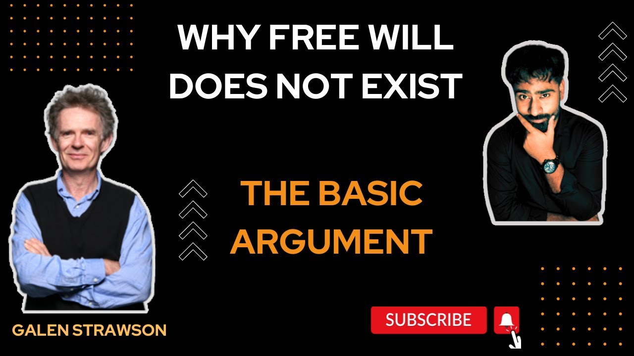 Why We Don't Have Free Will - The Basic Argument | Galen Strawson | Philosophy | Argument 1