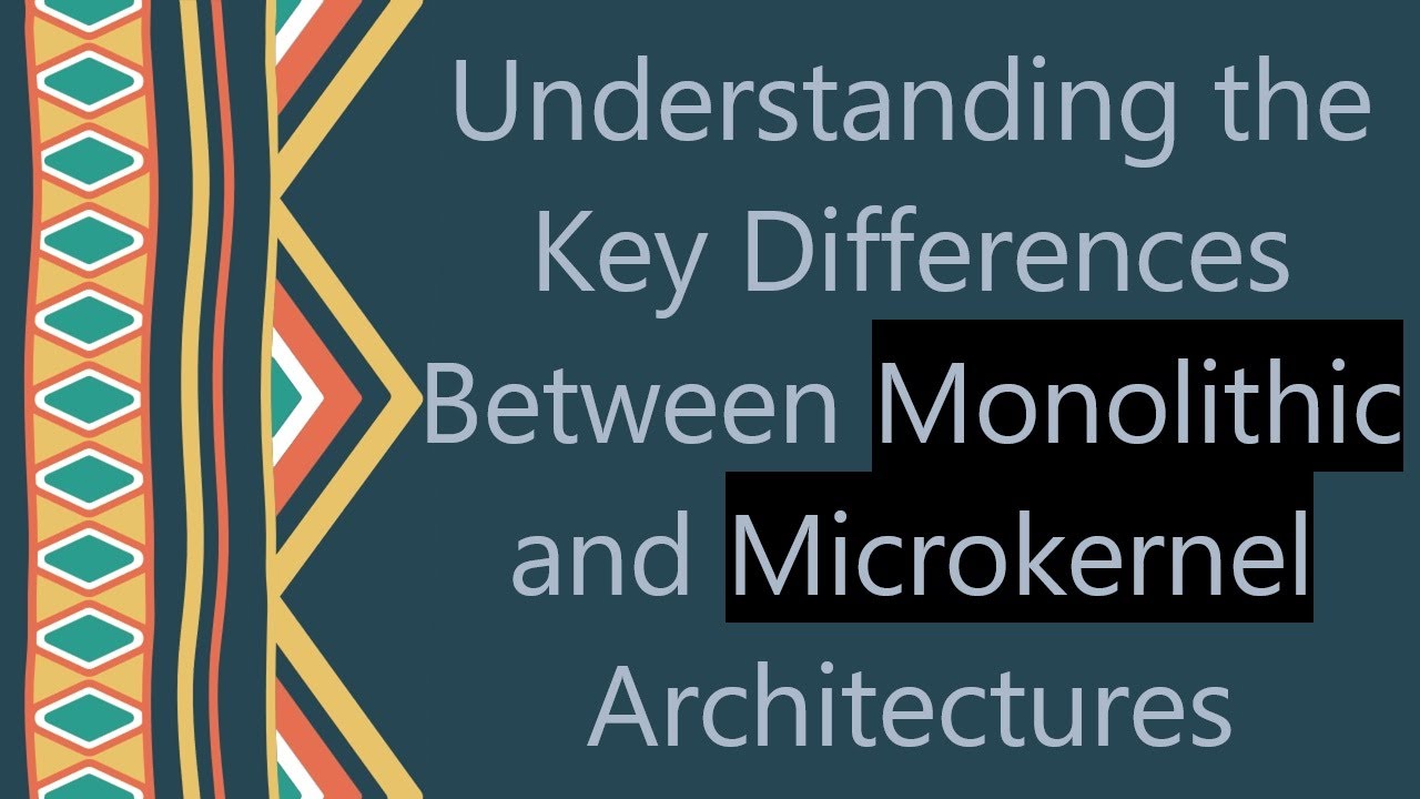 Understanding the Key Differences Between Monolithic and Microkernel Architectures