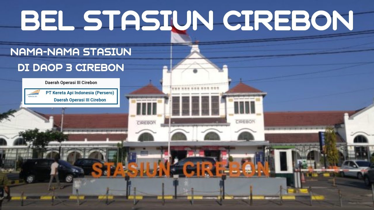 Bel Stasiun Cirebon Dan Nama-nama Stasiun Di Daop 3 Cirebon