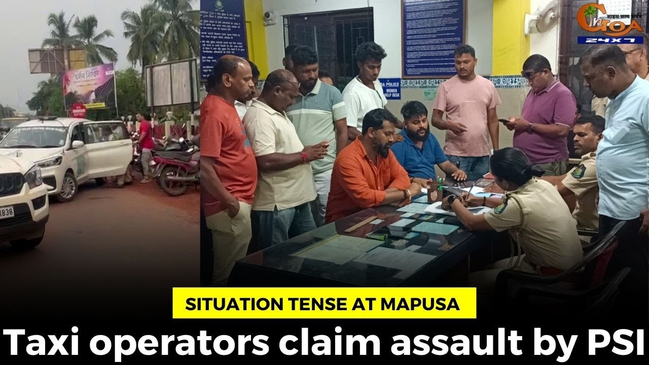 #SituationTense at Mapusa: Taxi operators claim assault by PSI