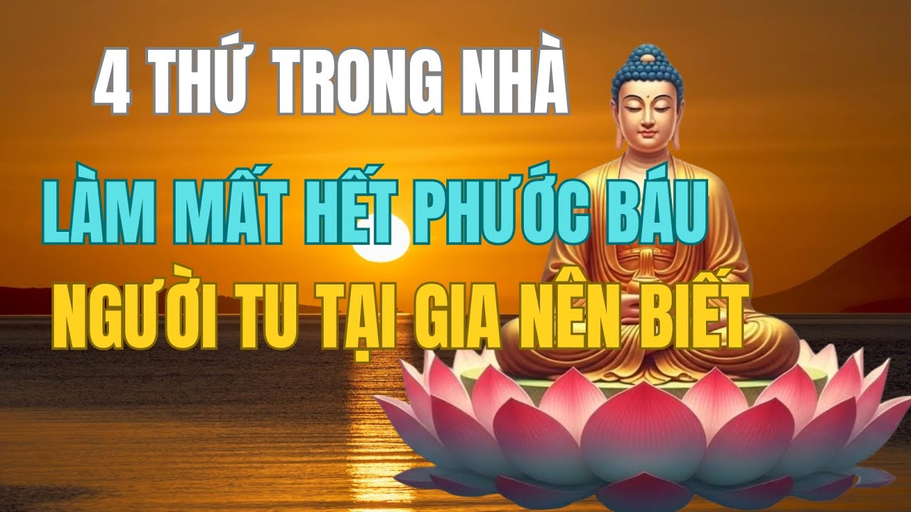 4 Thứ Này Trong Nhà Làm Mất Hết Phước Báu , Ai Tu Tại Gia Nên Biết | THANH ÂM TỪ BI