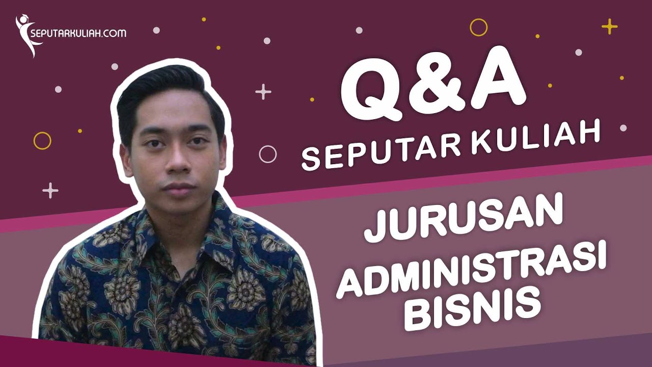 Jurusan yang Pas untuk Calon Entrepreneur? Q&A Seputar Kuliah Jurusan Administrasi Bisnis