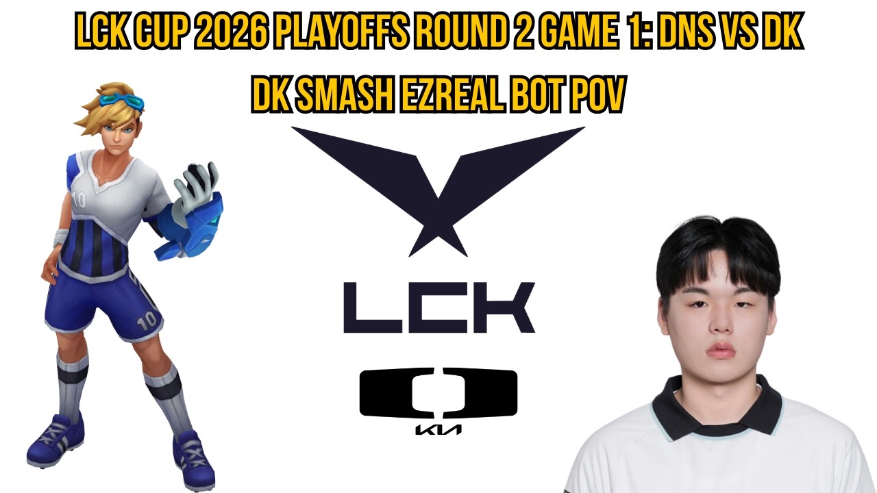 LCK Cup 2026 Playoffs Round 2 Game 1: DNS vs DK | DK Smash Ezreal Bot POV