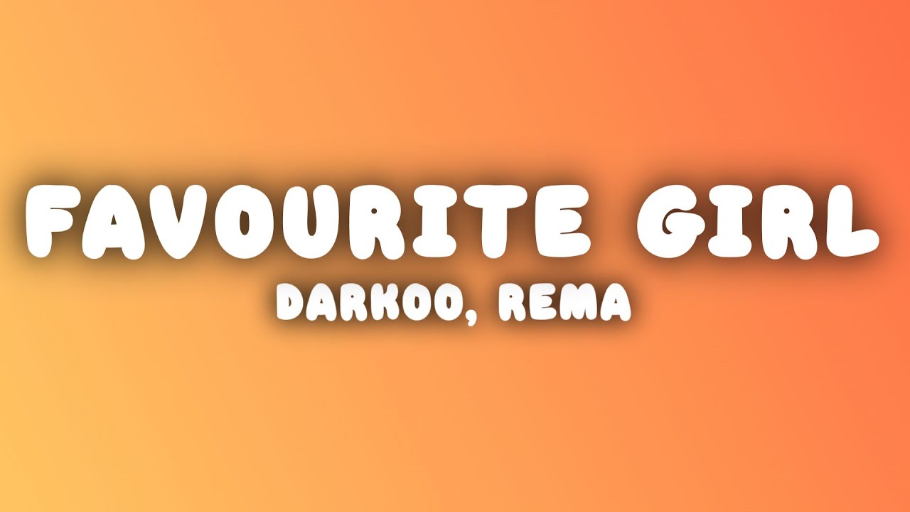 Darkoo ft Rema - FAVOURITE GIRL (Lyrics)
