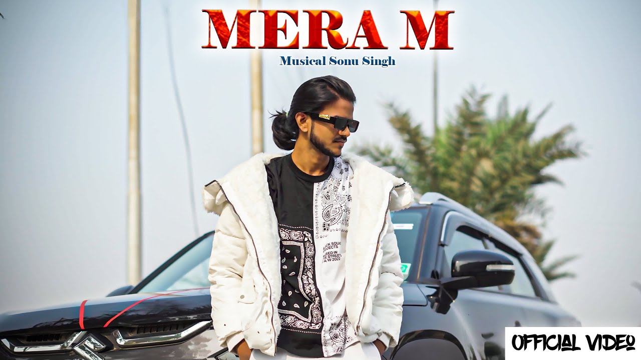 Musical Sonu Singh  - Mera M ( Official Music Video )