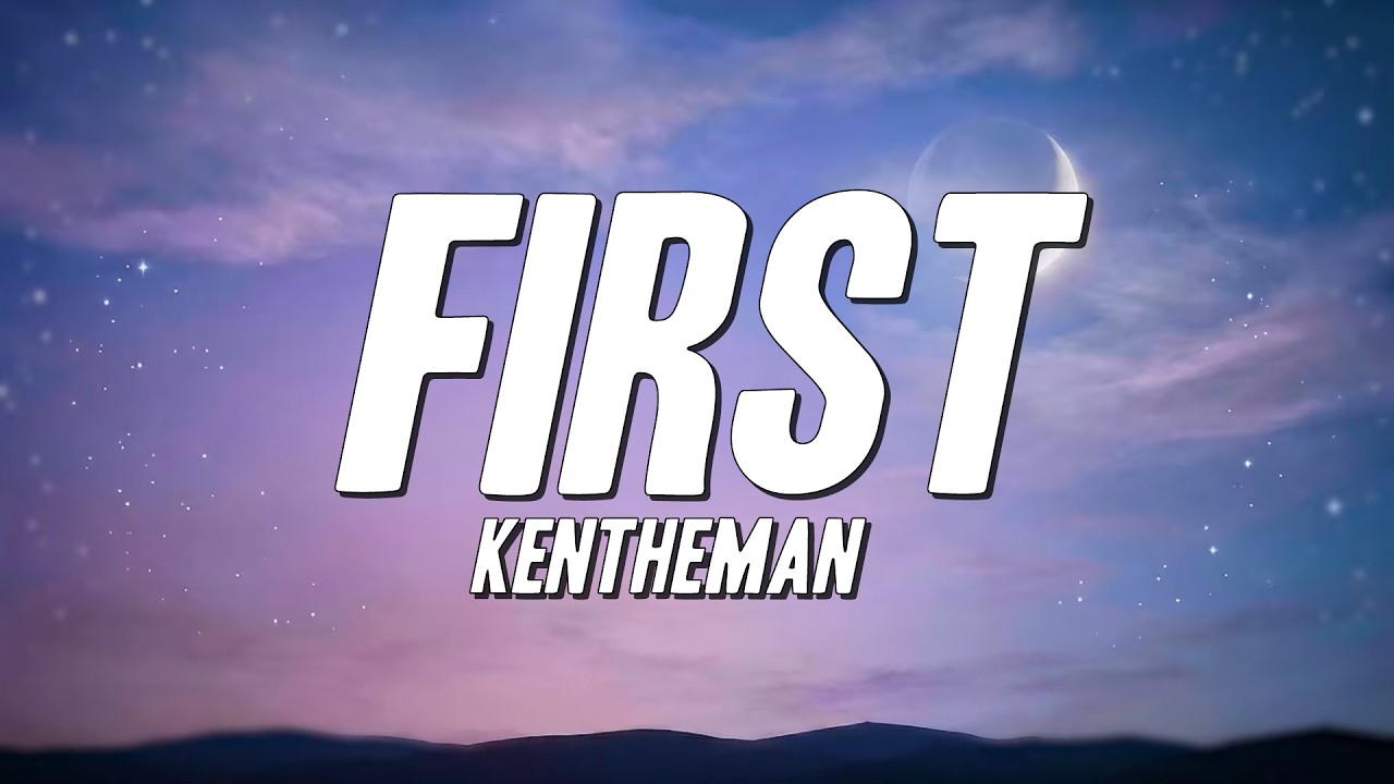 KenTheMan - First (Lyrics)