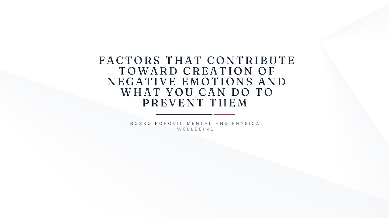 Factors that contribute toward creation of negative emotions and what you can do to prevent them