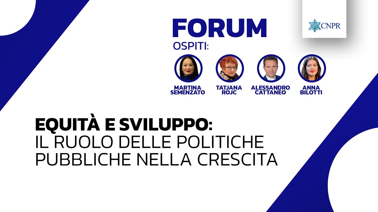 CNPR Forum - Equità e sviluppo: il ruolo delle politiche pubbliche nella crescita