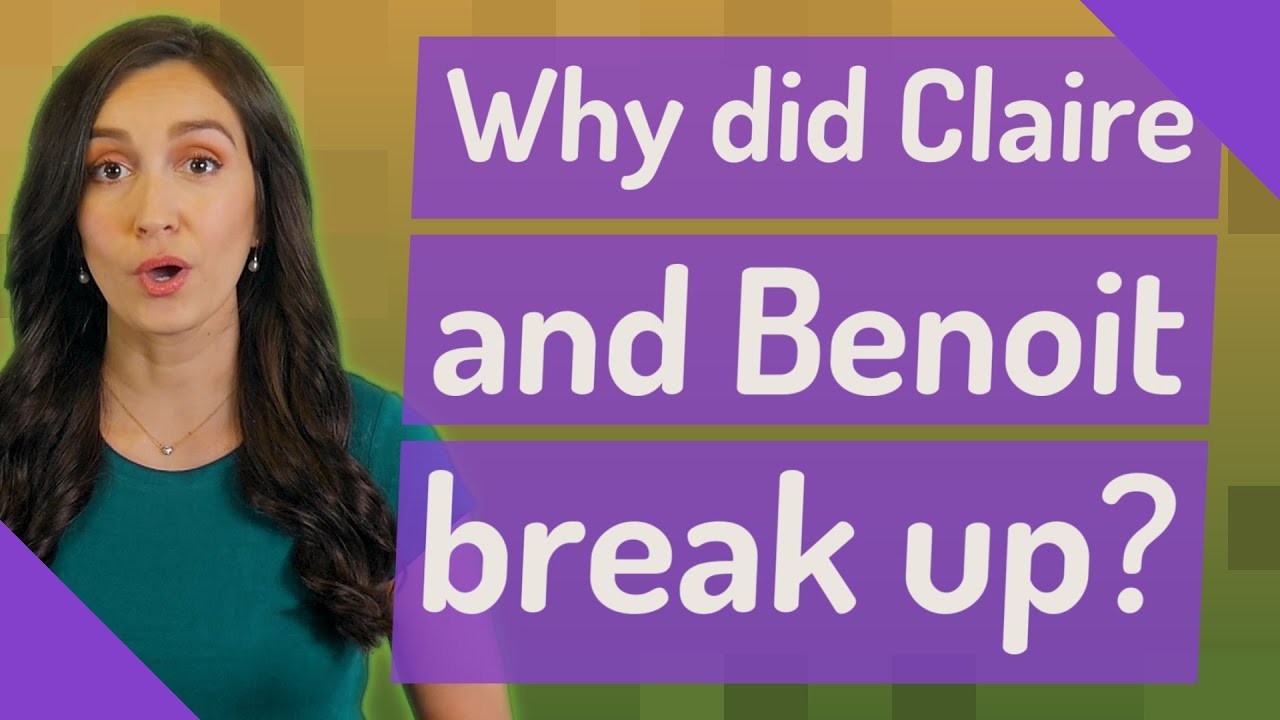 Why did Claire and Benoit break up?