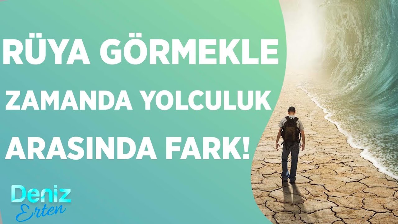 Deniz Erten: Zamanda Yolculuk Yapmak Kendini Ger&ccedil;ekleştirmiş İnsanlar İ&ccedil;in &Ccedil;ok Kolay! | Deniz Erten