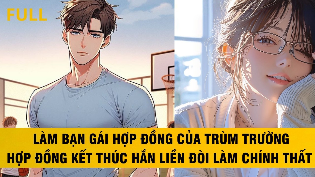 FULL  LÀM BẠN GÁI HỢP ĐỒNG CỦA TRÙM TRƯỜNG HỢP ĐỒNG CHƯA KẾT THÚC HẮN LIỀN ĐÒI LÀM CHÍNH THẤT #audio