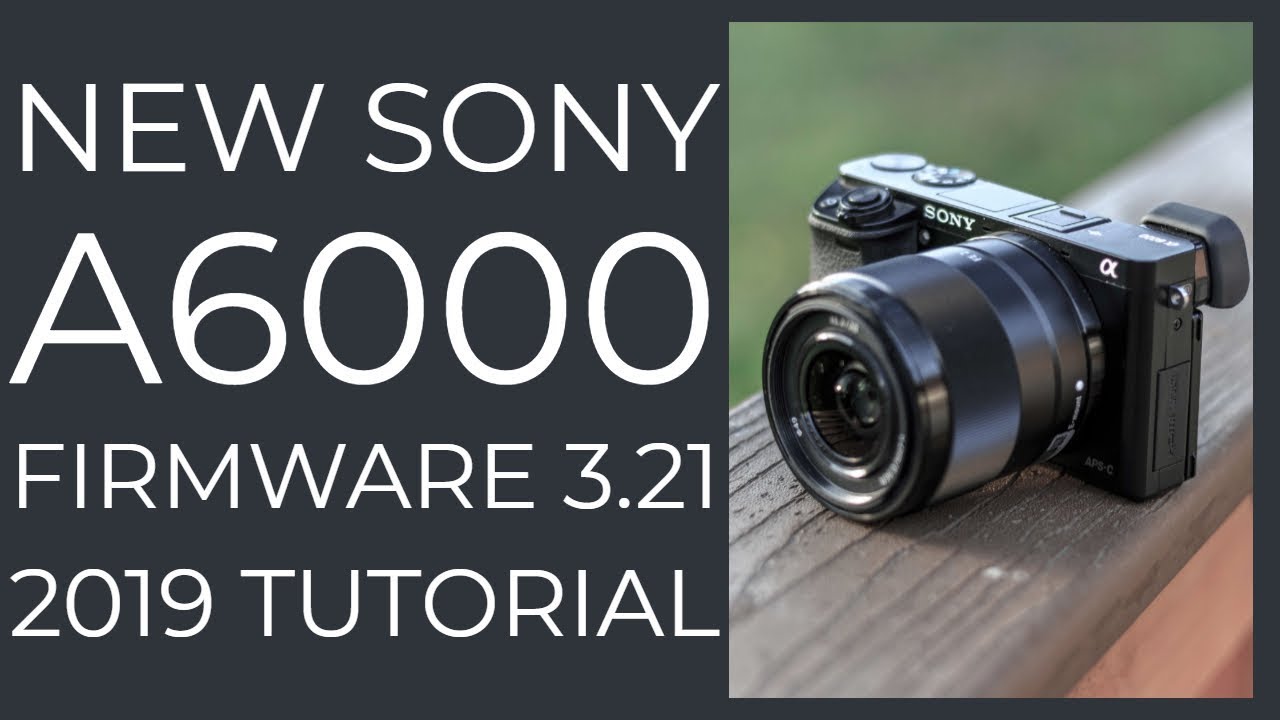 Обновление прошивки Sony A6000 версии 3.21 (2019 год), полная инструкция по обновлению.