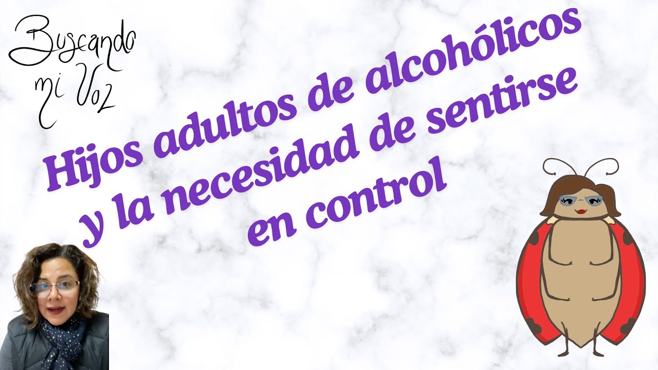 Hijxs adultos de alcohólicos y la necesidad de sentirse en control