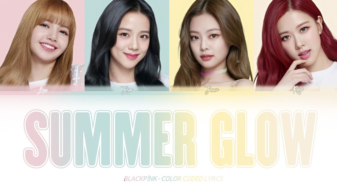 [Aİ ORIGINAL] BLACKPINK - Summer Glow [COLOR CODED LYRCS]