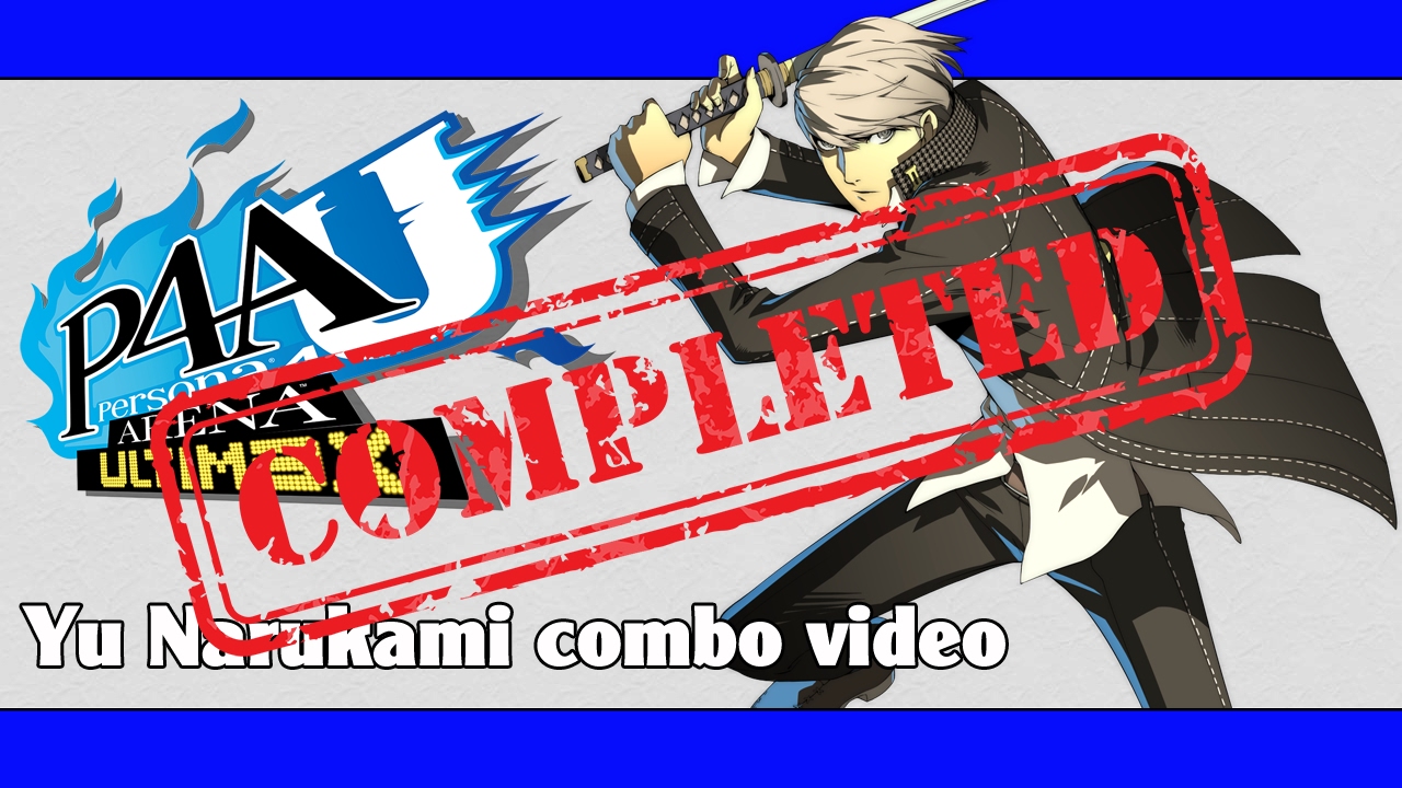 P4AU: Yu Narukami combo video (FINAL VERSION)