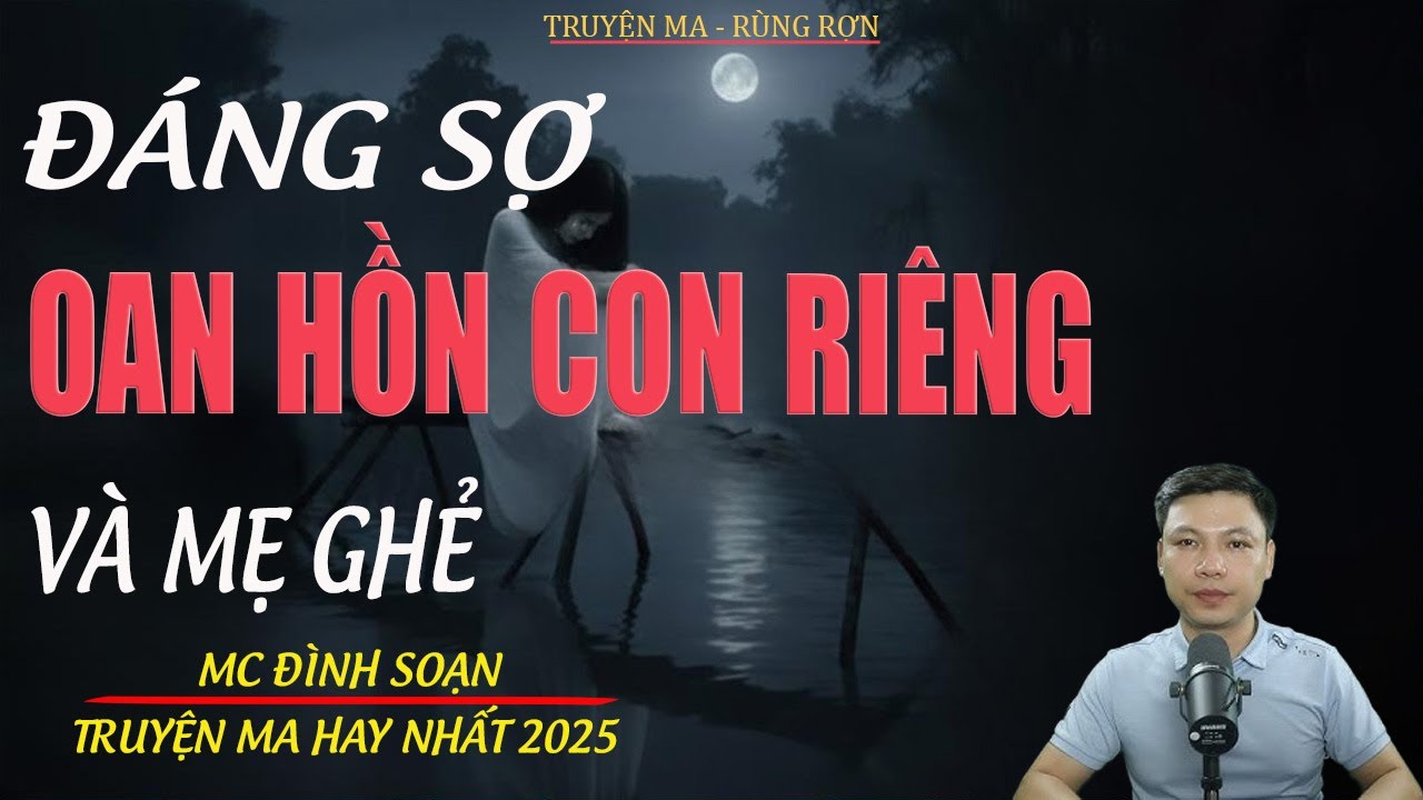 OAN HỒN CON RIÊNG VÀ MẸ GHẺ | Truyện Ma Đình Soạn - Chuyện Ma kinh dị Mới Nhất
