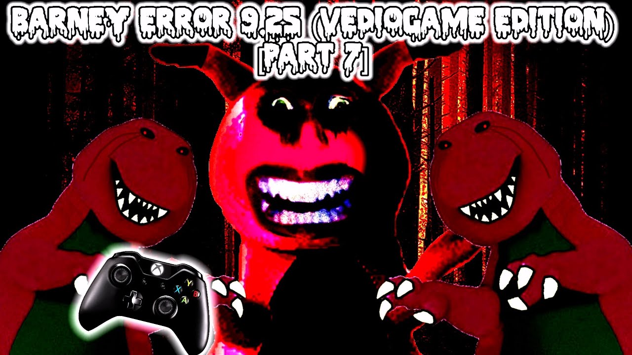 Barney Error 9.25 (Vediogame Edition) [PART 7]
